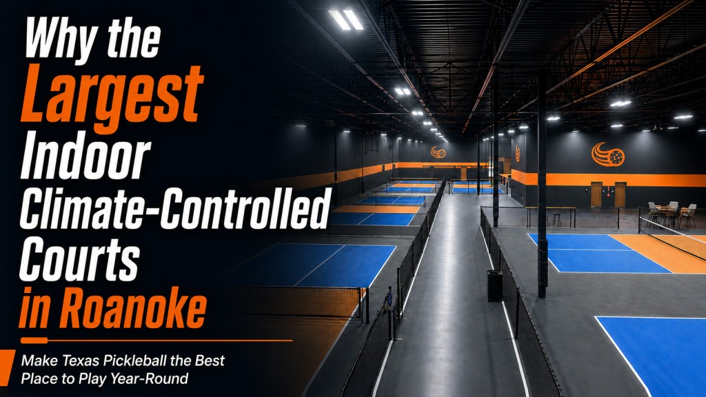 Why the Largest Indoor Climate-Controlled Courts in Roanoke Make Texas Pickleball the Best Place to Play Year-Round