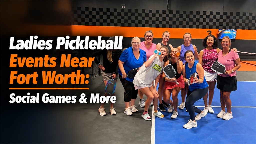 Ladies pickleball events near Fort Worth, including leagues and social mixers
